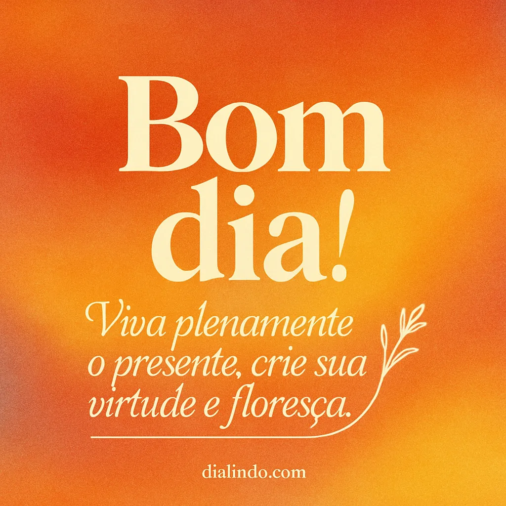 Presente, Virtude, Florescimento