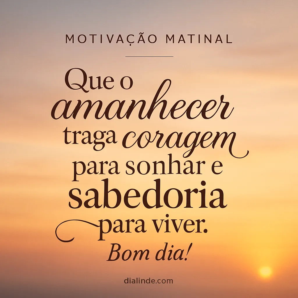Coragem e Sabedoria ao Amanhecer