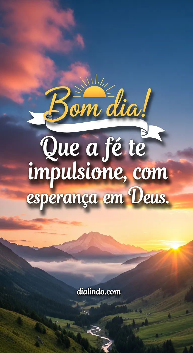 Fé, impulso e esperança divina.

Manhã de Impulso Divino.