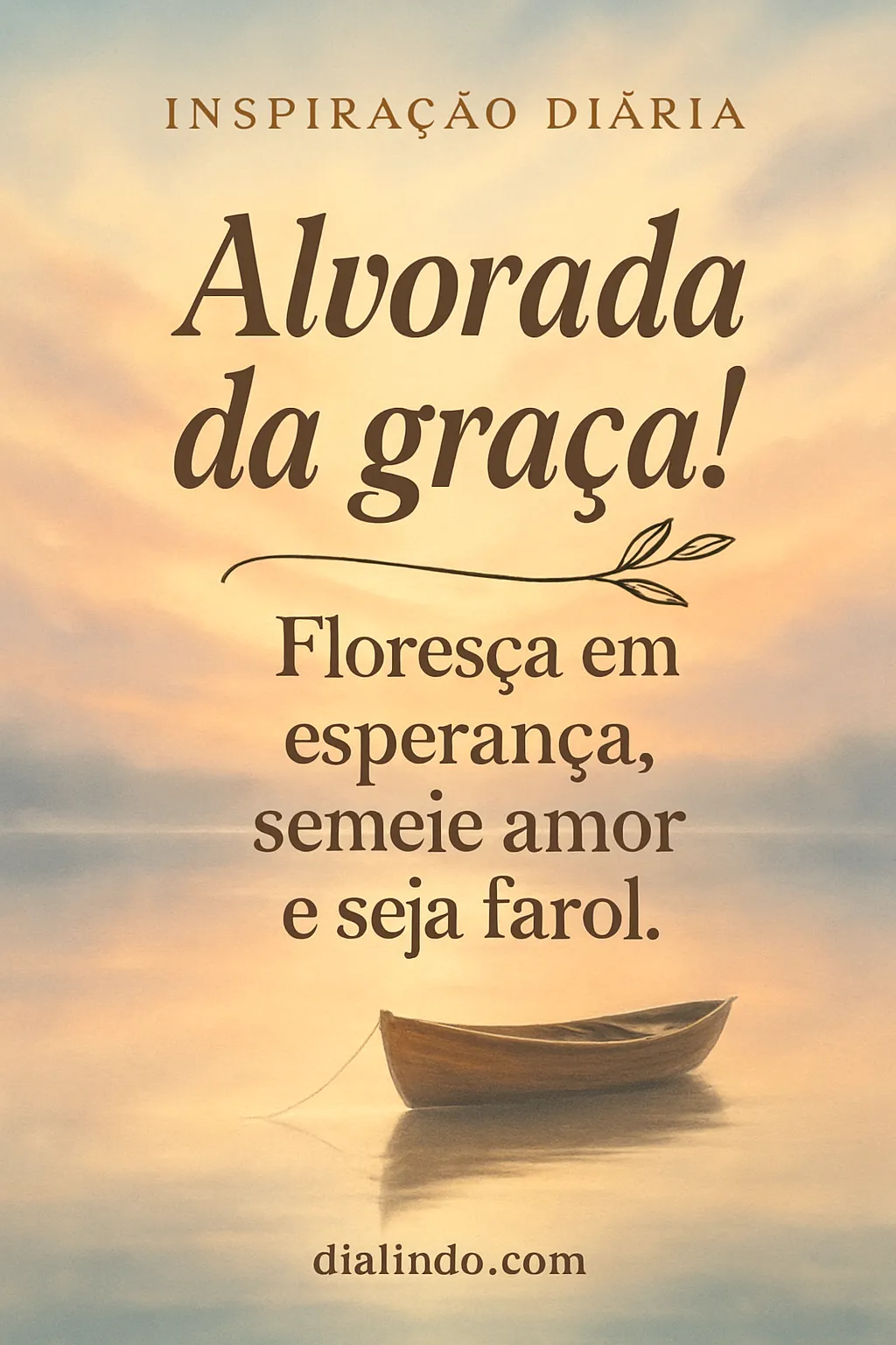 Alvorada: Esperança, Amor, Luz.